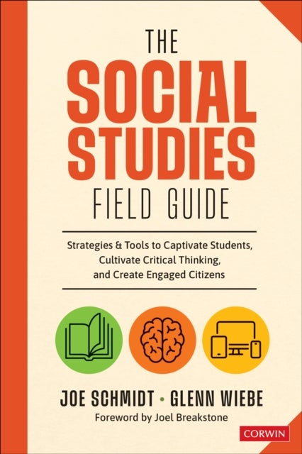 The Social Studies FIELD Guide - Strategies & Tools to Captivate Students, Cultivate Critical Thinking, and Create Engaged Citizens