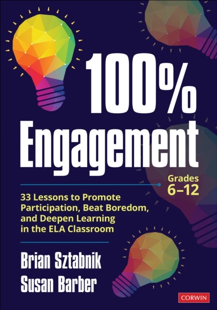 100% Engagement - 33 Lessons to Promote Participation, Beat Boredom, and Deepen Learning in the ELA Classroom