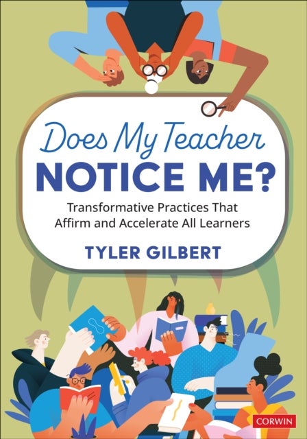 Does My Teacher Notice Me? - Transformative Practices That Affirm and Accelerate All Learners