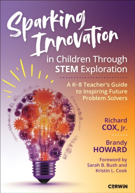 Sparking Innovation in Children Through STEM Exploration - A K-8 Teacher's Guide to Inspiring Future Problem Solvers