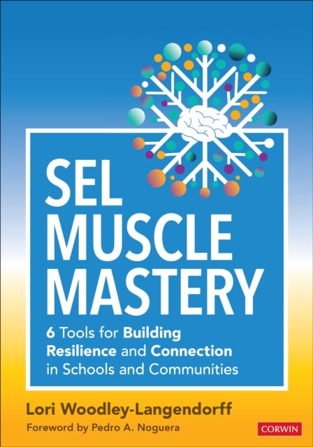 SEL Muscle Mastery - Six Tools for Building Resilience and Connection in Schools and Communities