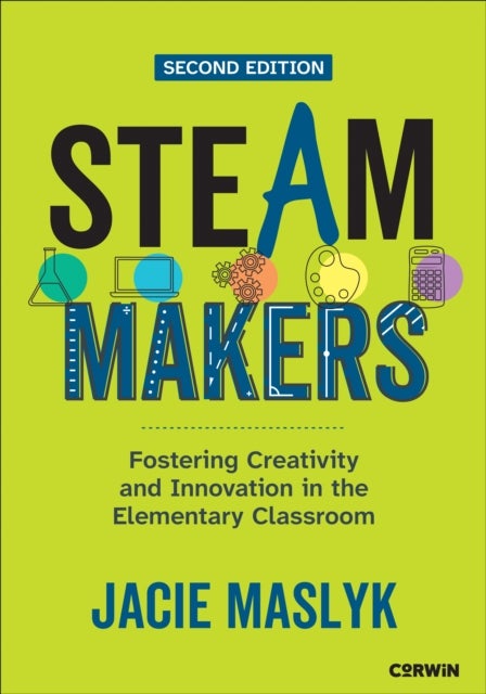 STEAM Makers - Fostering Creativity and Innovation in the Elementary Classroom