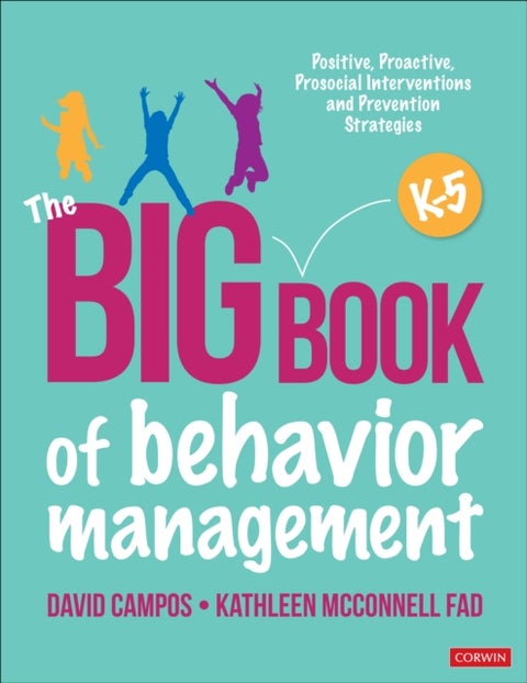 The Big Book of Behavior Management, K-5 - Positive, Proactive, Prosocial Interventions and Prevention Strategies