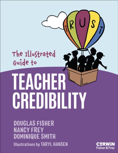 The Illustrated Guide to Teacher Credibility - Increasing Student Learning Through Your Competence, Immediacy, Dynamism and Trustworthiness