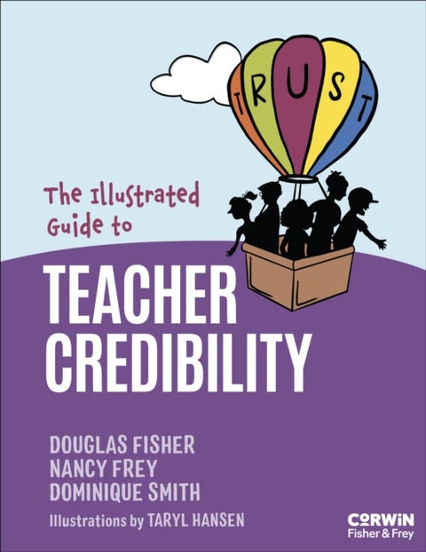 The Illustrated Guide to Teacher Credibility - Increasing Student Learning Through Your Competence, Immediacy, Dynamism and Trustworthiness