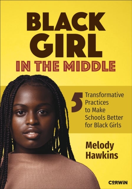 Black Girl in the Middle - Five Transformative Practices to Make Schools Better for Black Girls