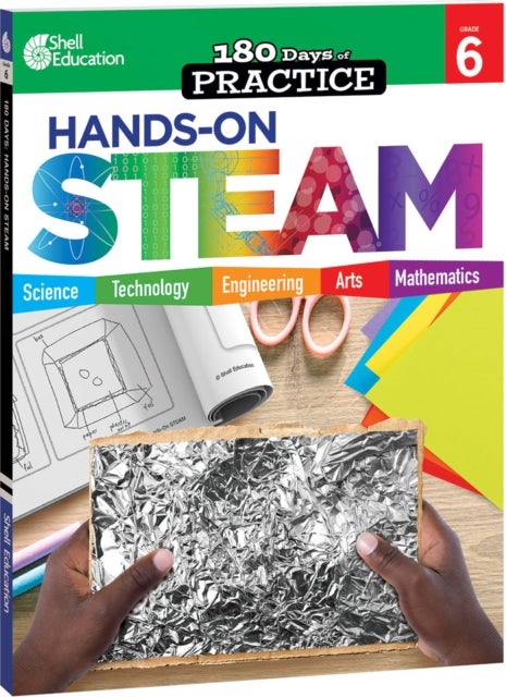 180 Days™: Hands-On STEAM for Grade 6 - Practice, Assess, Diagnose