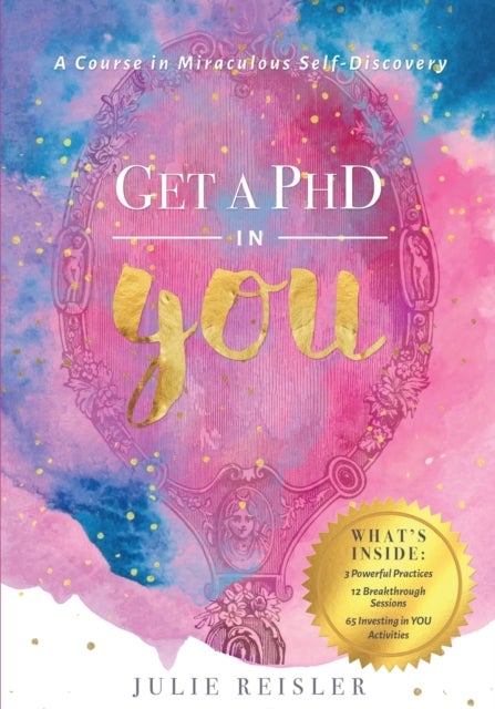 Get a PhD in YOU - A Course In Miraculous Self-Discovery