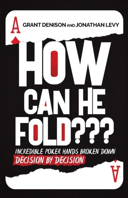 How Can He Fold - Incredible Poker Hands Broken Down Decision By Decision