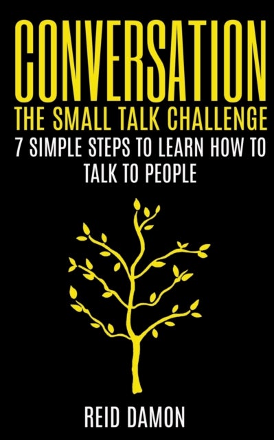 Conversation - The Small Talk Challenge: 7 Simple Steps to Learn How to Talk to People