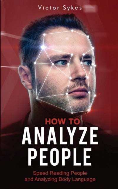 How to Analyze People - Speed Reading People and Analyzing Body Language