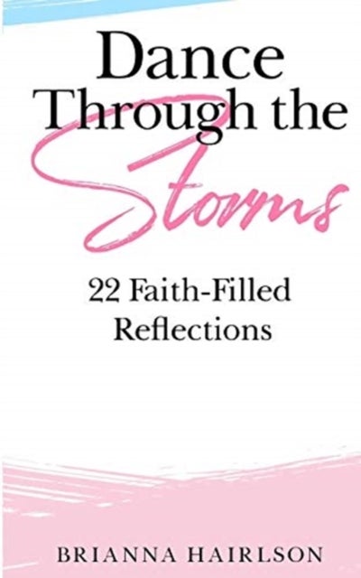 Dance Through the Storms - 22 Faith-Filled Reflections