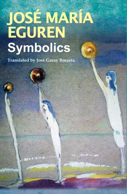 Symbolics by Jos? Mar?a Eguren - Translated by Jose Garay Boszeta