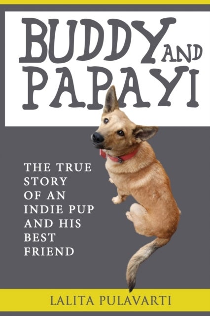 Buddy and Papayi - The True Story Of An Indie Pup And His Best Friend