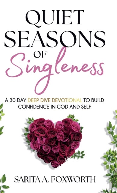 Quiet Seasons of Singleness - A 30 Day Deep Dive Devotional to Build Confidence in God and Self