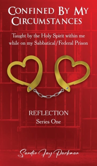 Confined by my circumstances - Taught by the Holy Spirit within me while on my Sabbatical/Federal Prison