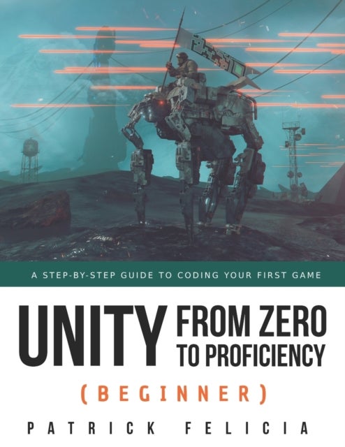 Unity from Zero to Proficiency (Beginner) - A Step-by-step guide to coding your first game