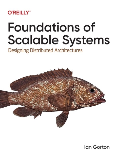 Foundations of Scalable Systems - Designing Distributed Architectures