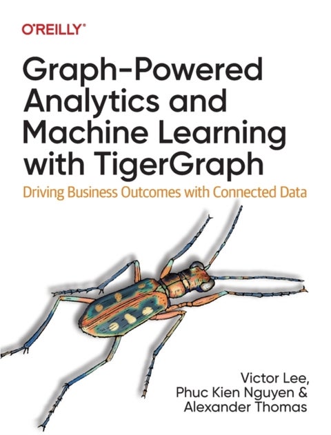 Graph-Powered Analytics and Machine Learning with TigerGraph - Driving Business Outcomes with Connected Data