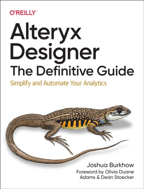 Alteryx Designer: The Definitive Guide - Simplify and Automate Your Analytics
