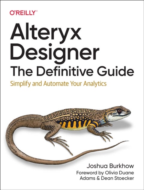 Alteryx Designer: The Definitive Guide - Simplify and Automate Your Analytics