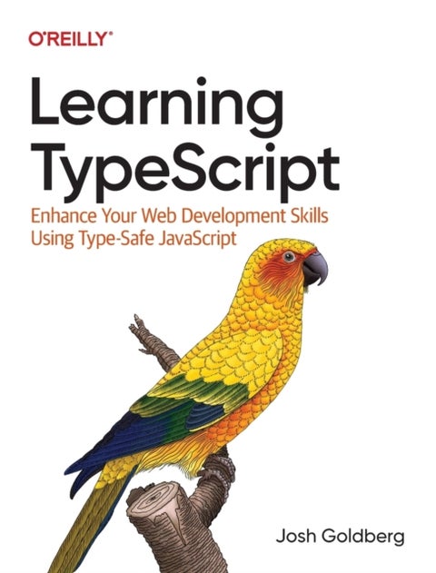 Learning Typescript - Enhance Your Web Development Skills Using Type-Safe JavaScript