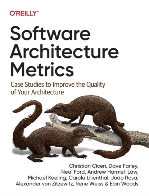 Software Architecture Metrics - Case Studies to Improve the Quality of Your Architecture