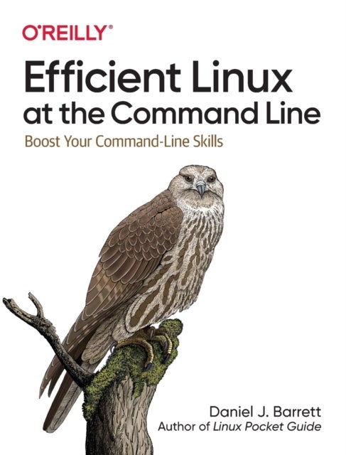Efficient Linux at the Command Line - Boost Your Command-Line Skills