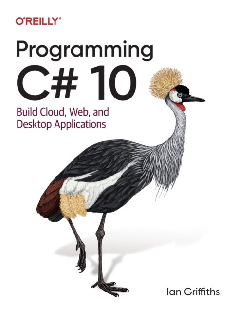 Programming C# 10 - Build Cloud, Web, and Desktop Applications