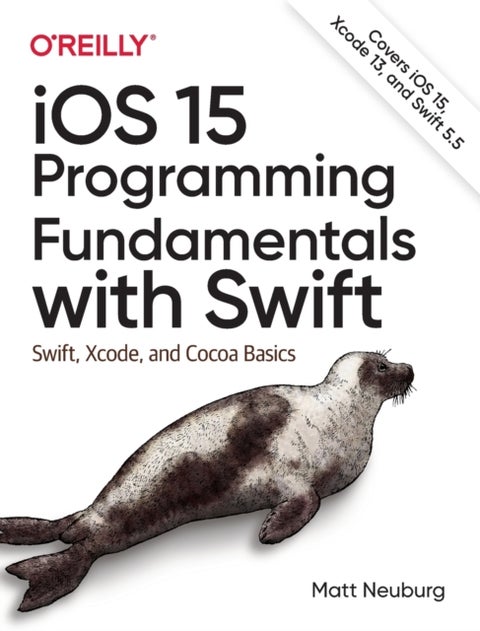 iOS 15 Programming Fundamentals with Swift - Swift, Xcode, and Cocoa Basics