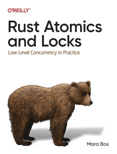 Rust Atomics and Locks - Low-Level Concurrency in Practice