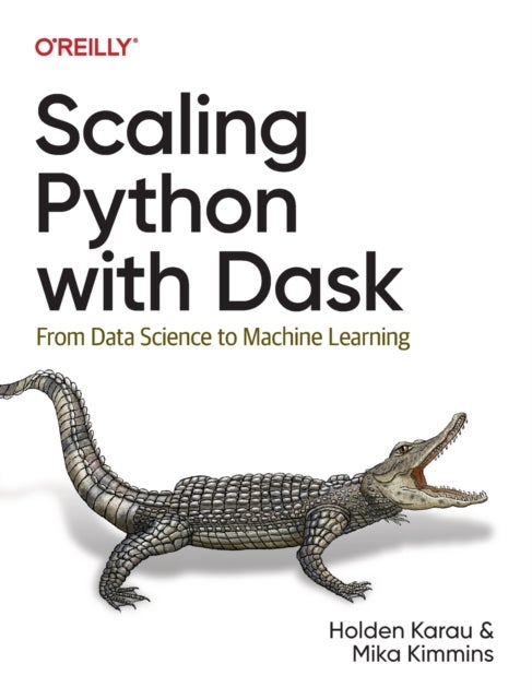 Scaling Python with Dask - From Data Science to Machine Learning