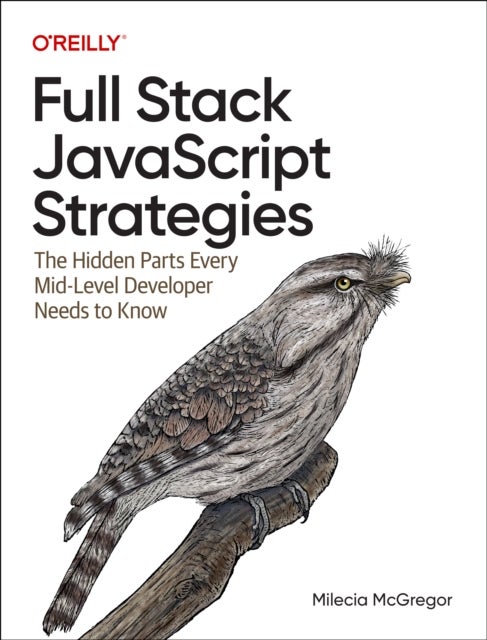 Full-Stack JavaScript Strategies - The Hidden Parts Every Mid-Level Developer Needs to Know