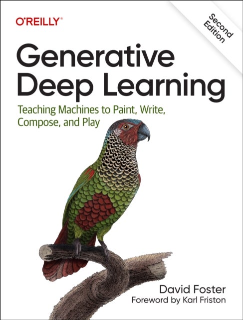 Generative Deep Learning - Teaching Machines To Paint, Write, Compose, and Play