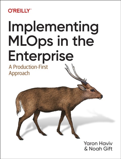 Implementing MLOps in the Enterprise - A Production-First Approach