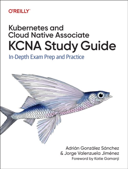 Kubernetes and Cloud Native Associate (KCNA) Study Guide - In Depth Exam Prep and Practice