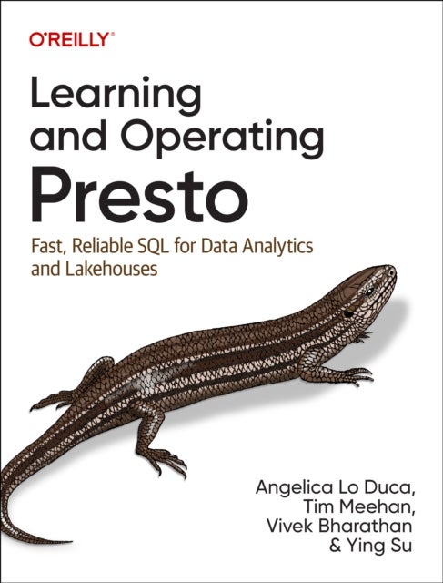Learning and Operating Presto - Fast, Reliable SQL for Data Analytics and Lakehouses