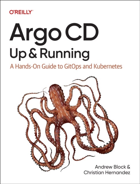 Argo CD: Up and Running - A Hands-On Guide to Gitops and Kubernetes