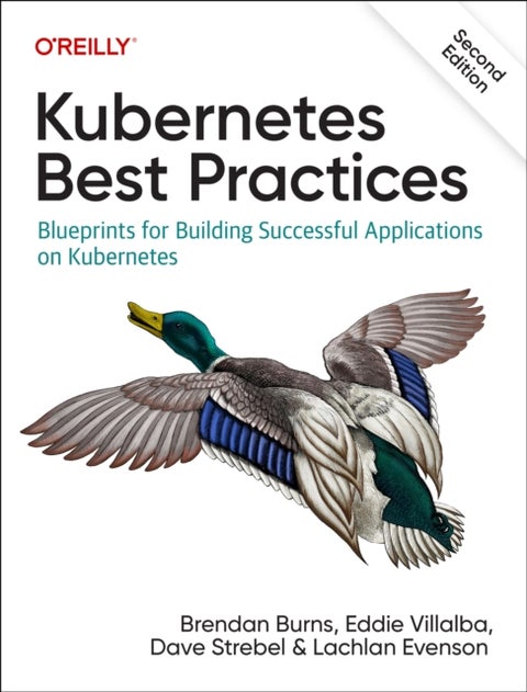 Kubernetes Best Practices - Blueprints for Building Successful Applications on Kubernetes
