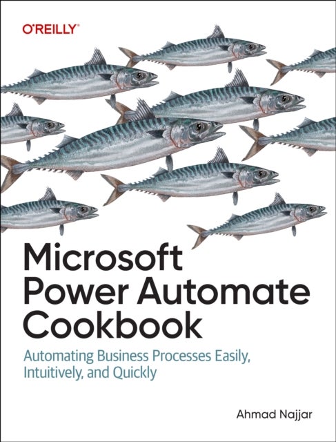 Microsoft Power Automate Cookbook - Automating Business Processes Easily, Intuitively, and Quickly