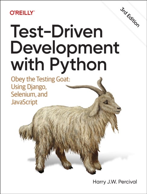 Test-Driven Development with Python - Obey the Testing Goat: Using Django, Selenium, and JavaScript