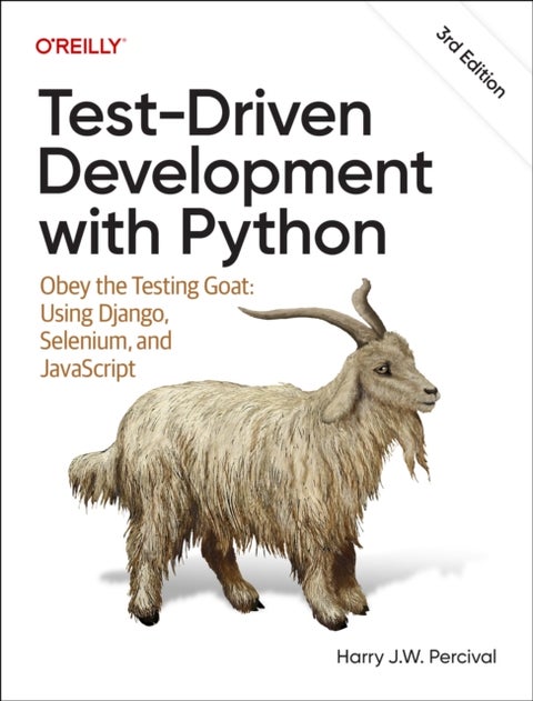 Test-Driven Development with Python - Obey the Testing Goat: Using Django, Selenium, and JavaScript
