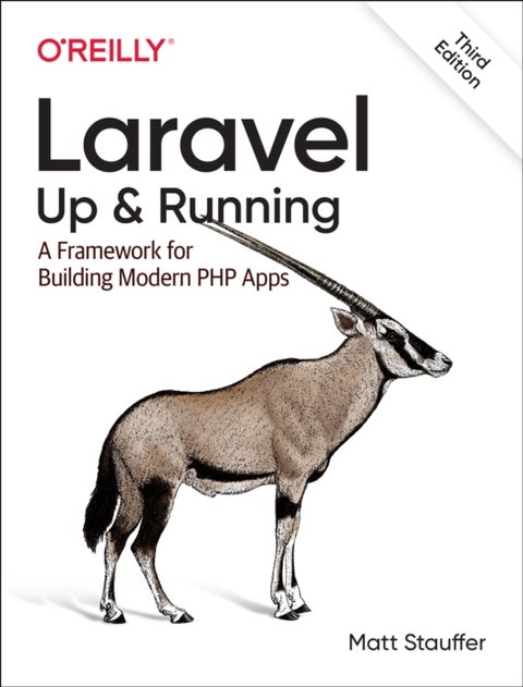 Laravel: Up & Running - A Framework for Building Modern PHP Apps