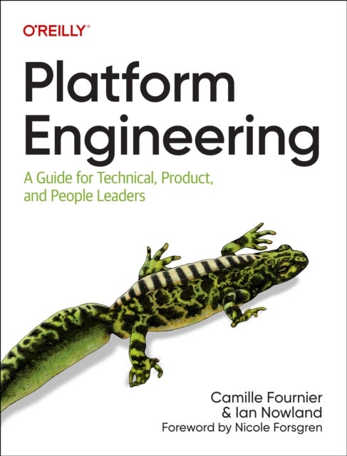 Platform Engineering - A Guide for Technical, Product, and People Leaders