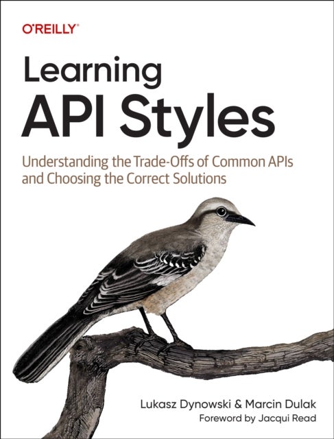Learning API Styles - Understanding the Trade-Offs of Common APIs and Choosing the Correct Solutions