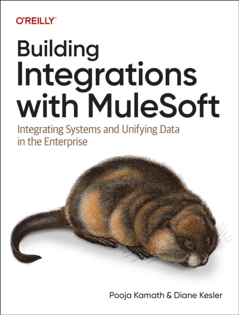 Building Integrations with Mulesoft - Integrating Systems and Unifying Data in the Enterprise
