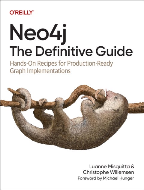 Neo4j: The Definitive Guide - Hands-On Recipes for Production Ready Graph Implementations