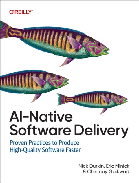 AI-Native Software Delivery - Proven Practices to Produce High-Quality Software Faster