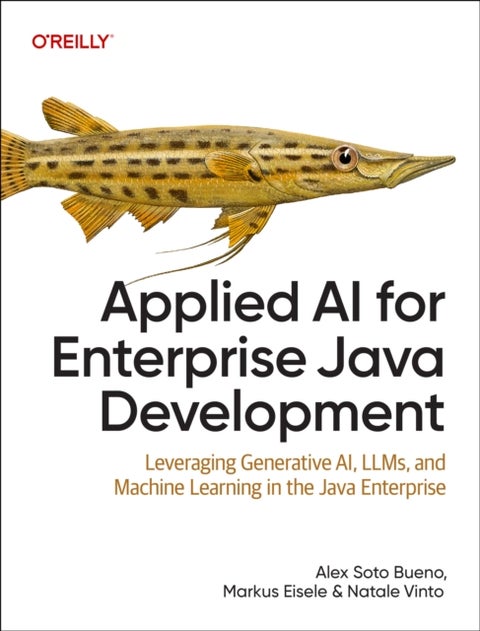 Applied AI for Enterprise Java Development - Leveraging Generative AI, LLMs, and Machine Learning in the Java Enterprise