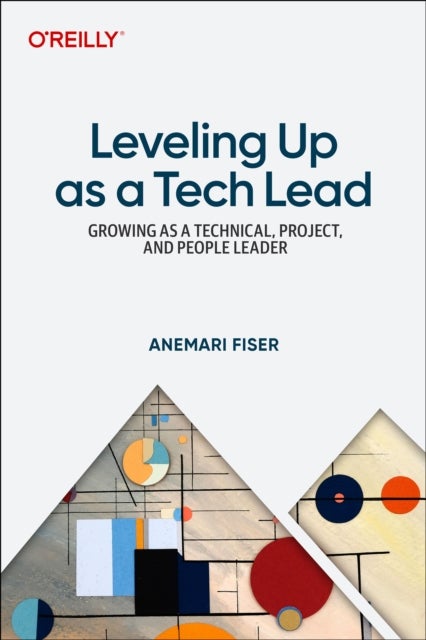 Leveling Up as a Tech Lead - Growing as a Technical, Project, and People Leader